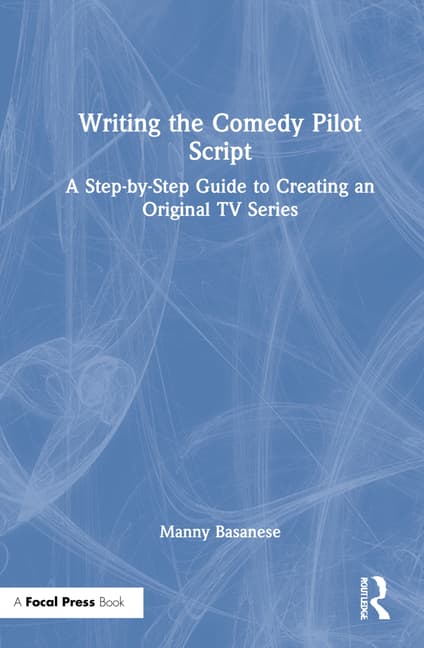 Writing the Comedy Pilot Script: A Step-By-Step Guide to Creating an Original TV Series