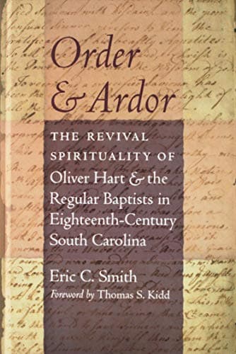 Order & Ardor: The Revival Spirituality of Oliver Hart & the Regular Baptists in Eighteenth-century South Carolina (Non Series)