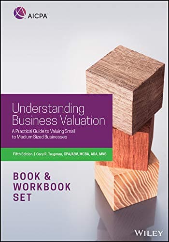 Understanding Business Valuation Workbook: A Practical Guide To Valuing Small To Medium Sized Businesses (AICPA)