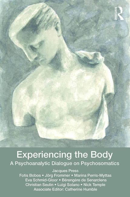 Experiencing the Body: A Psychoanalytic Dialogue on Psychosomatics