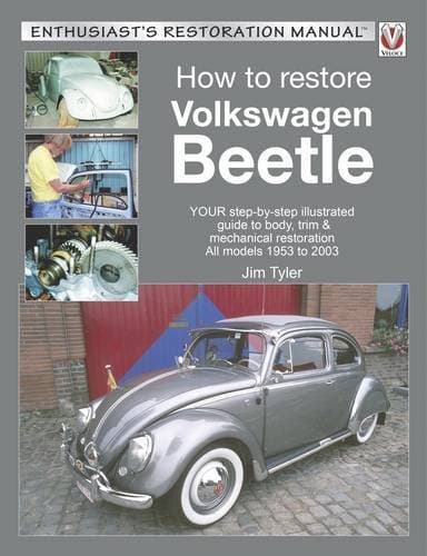 How to Restore Volkswagen Beetle: YOUR step-by-step illustrated guide to body, trim & mechanical restoration All models 1953 to 2003 (Enthusiast's Restoration Manual)
