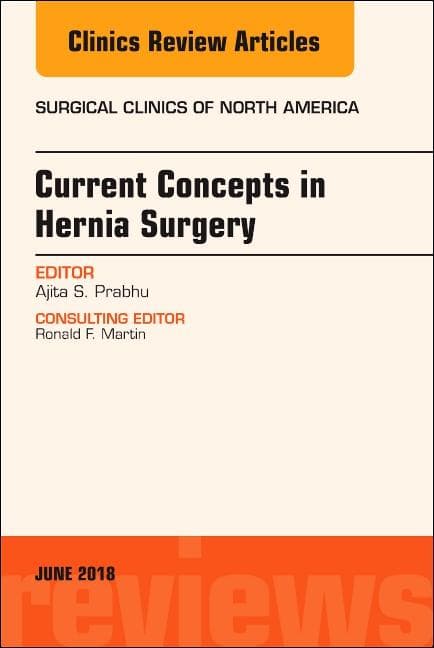 Current Concepts in Hernia Surgery, an Issue of Surgical Clinics: Volume 98-3