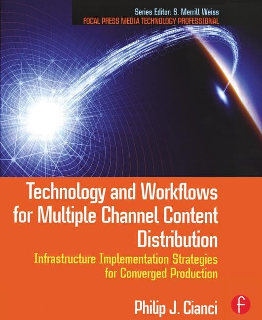 Technology and Workflows for Multiple Channel Content Distribution: Infrastructure Implementation Strategies for Converged Production