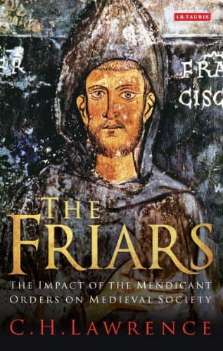 The Friars: The Impact of the Mendicant Orders on Medieval Society