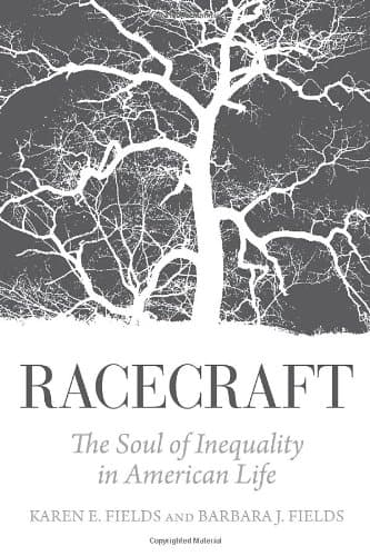 Racecraft: The Soul of Inequality in American Life