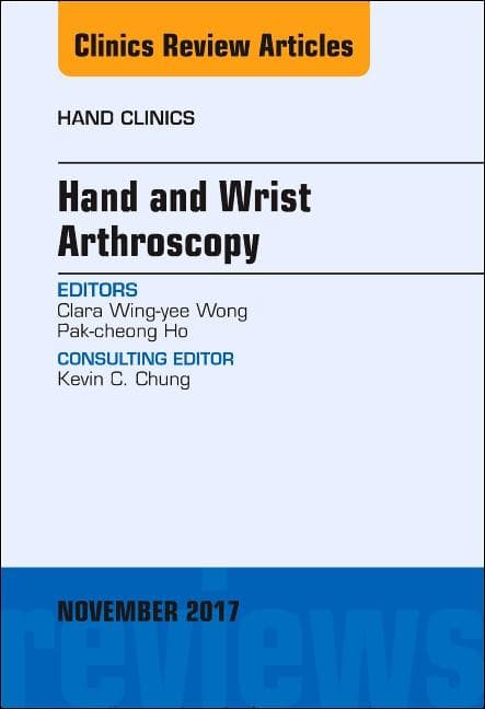 Hand and Wrist Arthroscopy, an Issue of Hand Clinics: Volume 33-4