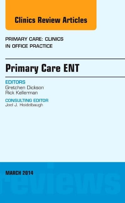 Primary Care Ent, an Issue of Primary Care: Clinics in Office Practice: Volume 41-1