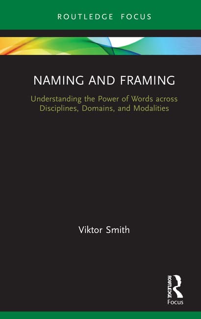 Naming and Framing: Understanding the Power of Words Across Disciplines, Domains, and Modalities