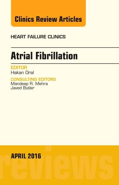Atrial Fibrillation, an Issue of Heart Failure Clinics: Volume 12-2