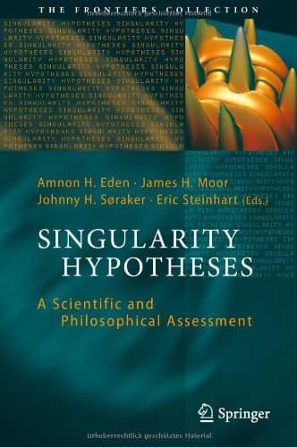 Singularity Hypotheses: A Scientific and Philosophical Assessment (The Frontiers Collection)