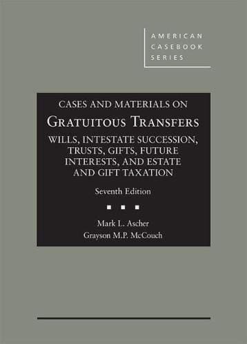 Cases and Materials on Gratuitous Transfers, Wills, Trusts, Gifts, Future Interests, and Taxation (American Casebook Series)