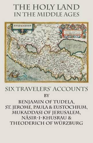 The Holy Land  in the Middle Ages: Six Travelers' Accounts (Italica Press Historical Travel Series)