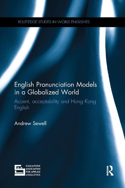 English Pronunciation Models in a Globalized World: Accent, Acceptability and Hong Kong English
