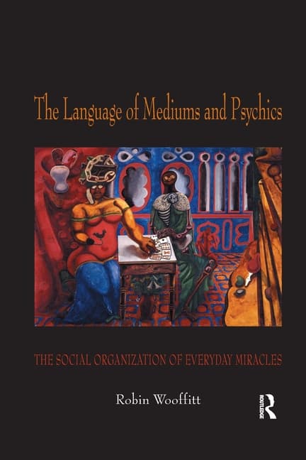 The Language of Mediums and Psychics: The Social Organization of Everyday Miracles