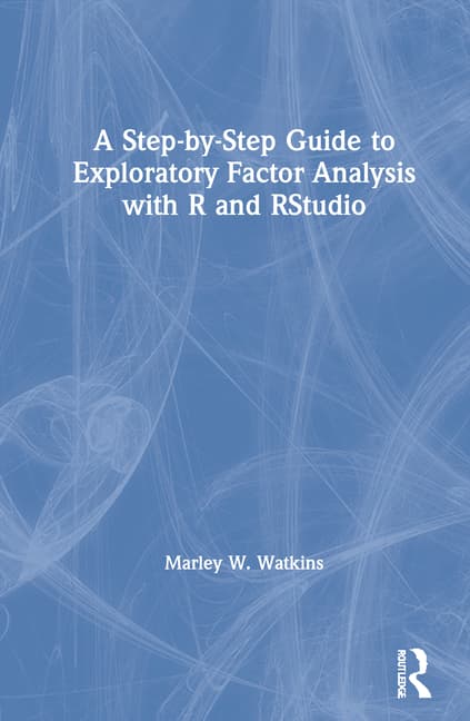 A Step-By-Step Guide to Exploratory Factor Analysis with R and Rstudio