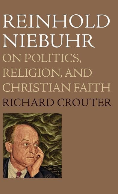 Reinhold Niebuhr: On Politics, Religion, and Christian Faith