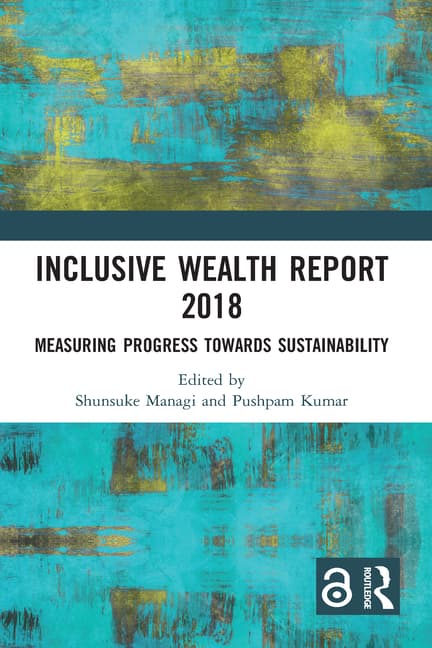 Inclusive Wealth Report 2018: Measuring Progress Towards Sustainability