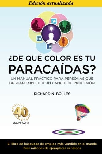 Â¿De quÃ© color es tu paracaÃ­das? (Un manual prÃ¡ctico para personas que buscan empleo o un cambio de profesiÃ³n) EdiciÃ³n del 40 aniversario) (Spanish Edition)