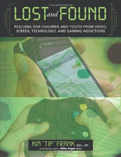 Lost and Found: Rescuing Our Children and Youth from Video, Screen, Technology and Gaming Addiction