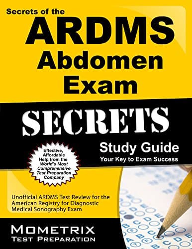 Secrets of the ARDMS Abdomen Exam Study Guide: Unofficial ARDMS Test Review for the American Registry for Diagnostic Medical Sonography Exam (Mometrix Secrets Study Guides)