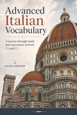 Advanced Italian Vocabulary: A journey through words and expressions at levels C1 and C2