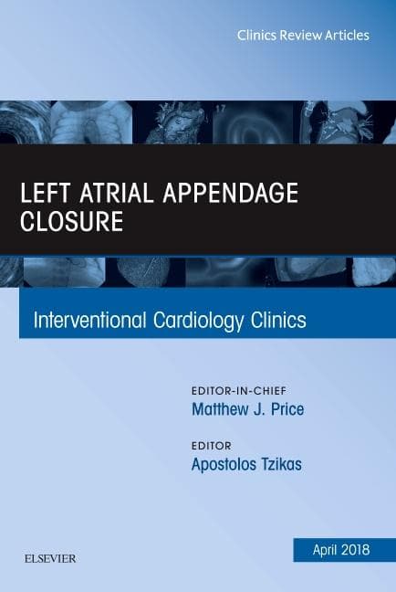 Left Atrial Appendage Closure, an Issue of Interventional Cardiology Clinics: Volume 7-2