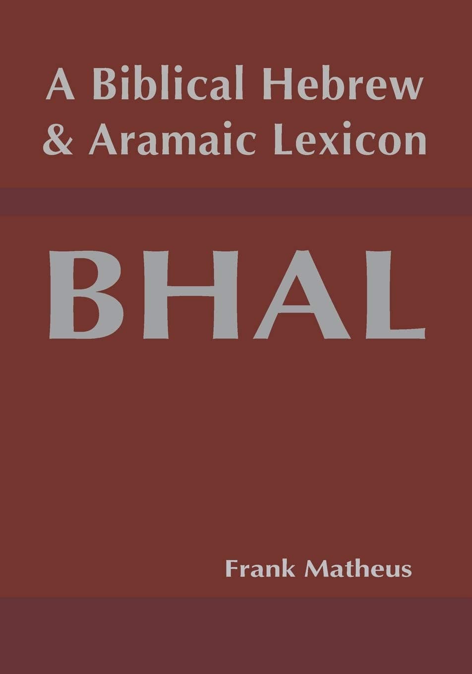 A Biblical Hebrew and Aramaic Lexicon (Hebrew & Aramaic Accessible Resources for Exegetical and Theological Studies)
