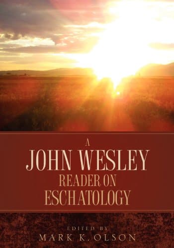 A John Wesley Reader On Eschatology