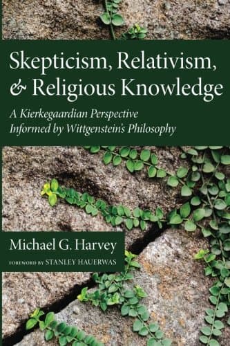 Skepticism, Relativism, and Religious Knowledge: A Kierkegaardian Perspective Informed by Wittgenstein's Philosophy