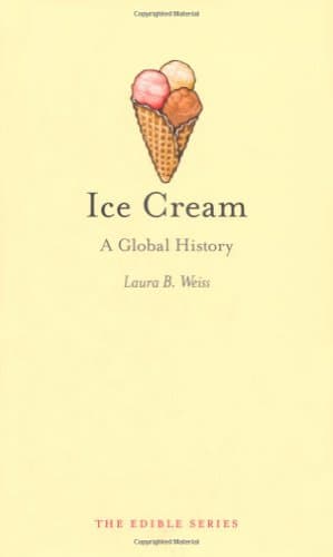 Ice Cream: A Global History (Reaktion Books - Edible)