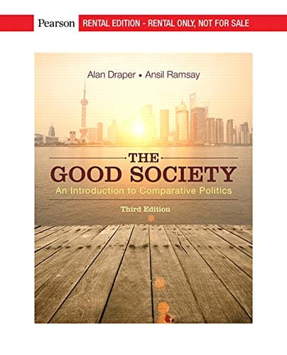 Good Society, The: An Introduction to Comparative Politics [RENTAL EDITION]