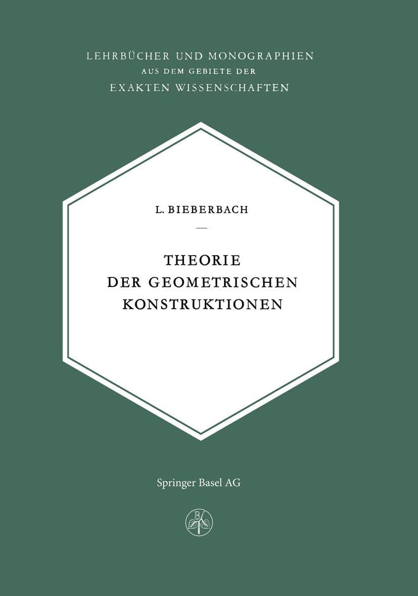 Theorie der Geometrischen Konstruktionen (Lehrbücher und Monographien aus dem Gebiete der exakten Wissenschaften, 13) (German Edition)