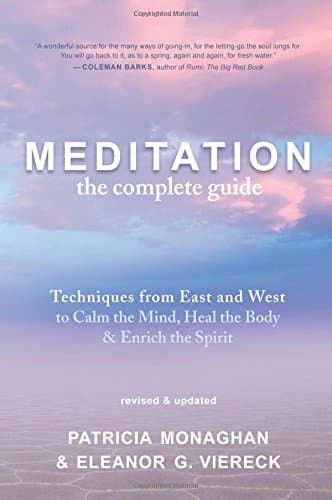 Meditation - The Complete Guide: Techniques from East and West to Calm the Mind, Heal the Body, and Enrich the Spirit