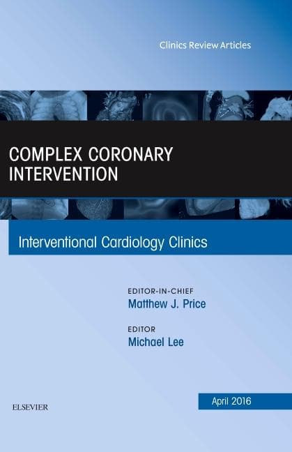 Complex Coronary Intervention, an Issue of Interventional Cardiology Clinics: Volume 5-2