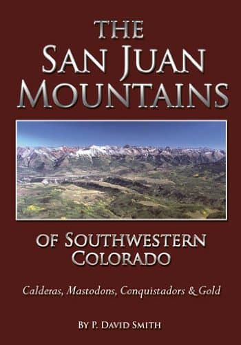The San Juan Mountains of Southwestern Colorado - Calderas, Mastodons, Conquistadors & Gold