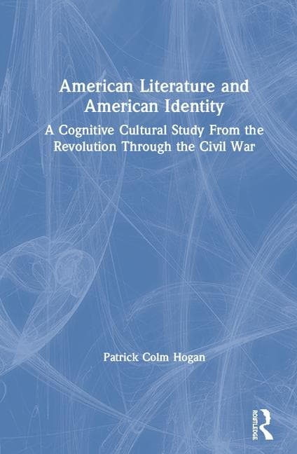 American Literature and American Identity: A Cognitive Cultural Study from the Revolution Through the Civil War
