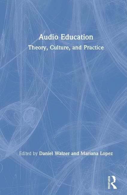 Audio Education: Theory, Culture, and Practice