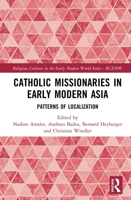 Catholic Missionaries in Early Modern Asia: Patterns of Localization