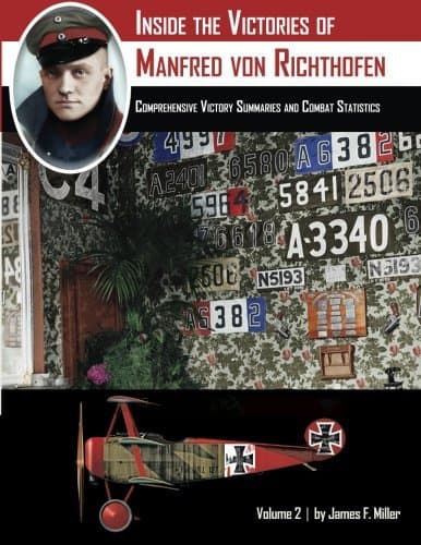 Inside the Victories of Manfred von Richthofen, Volume 2: Comprehensive Victory Summaries and Combat Statistics