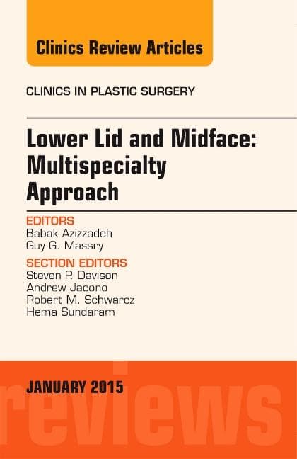 Lower Lid and Midface: Multispecialty Approach, an Issue of Clinics in Plastic Surgery: Volume 42-1