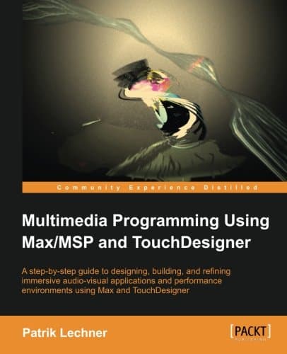 Multimedia Programming using Max/MSP and TouchDesigner
