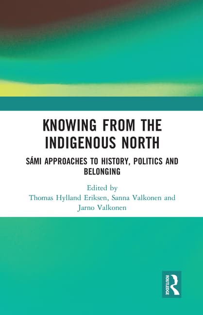 Knowing from the Indigenous North: Sámi Approaches to History, Politics and Belonging