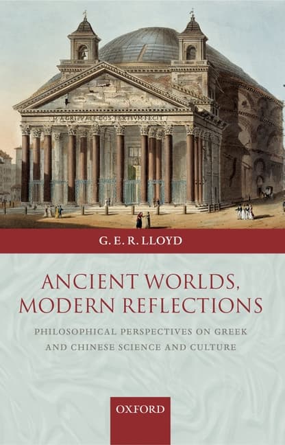Ancient Worlds, Modern Reflections: Philosophical Perspectives on Greek and Chinese Science and Culture
