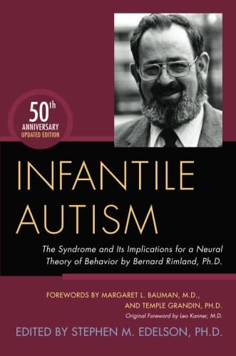 Infantile Autism: The Syndrome and Its Implications for a Neural Theory of Behavior by Bernard Rimland, Ph.D.