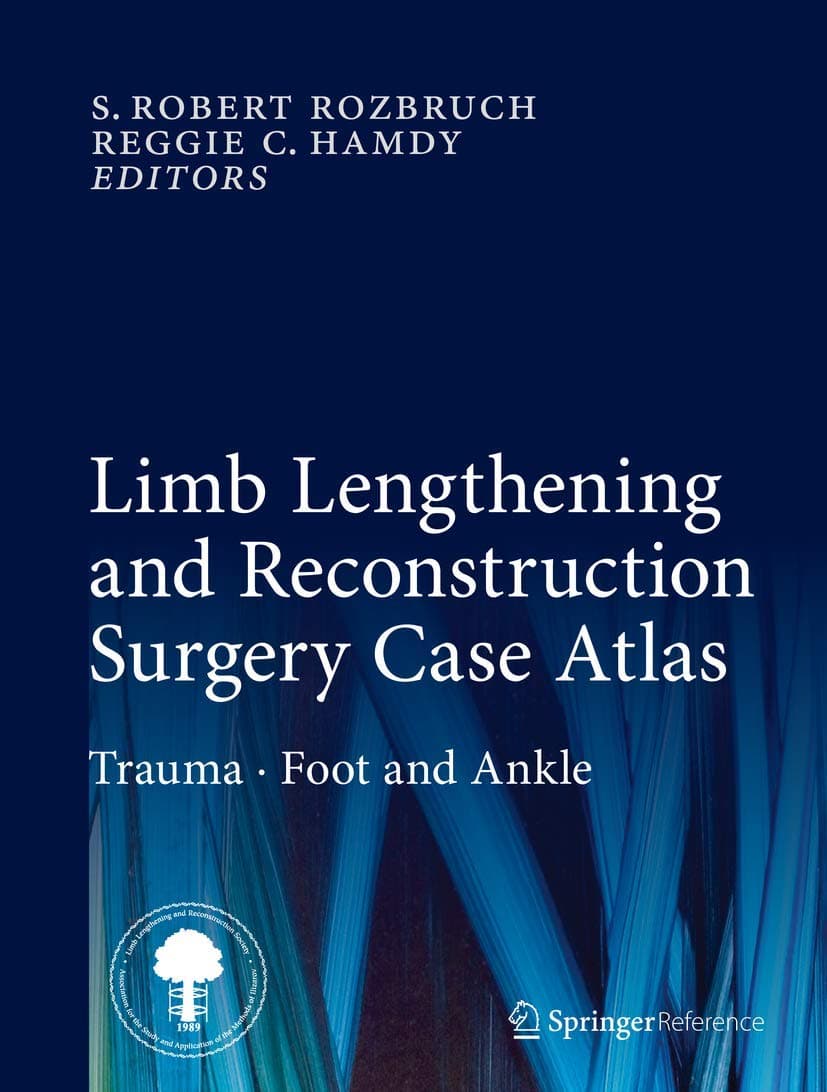 Limb Lengthening and Reconstruction Surgery Case Atlas: Trauma  Foot and Ankle