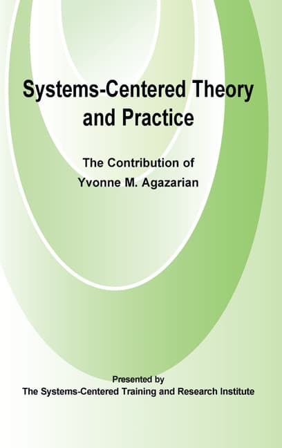 Systems-Centered Theory and Practice: The Contribution of Yvonne Agazarian
