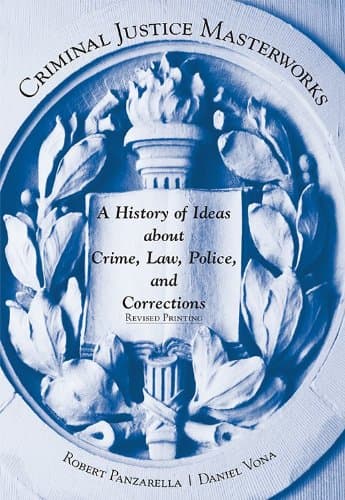 Criminal Justice Masterworks: A History of Ideas about Crime, Law, Police, and Corrections, Revised Printing