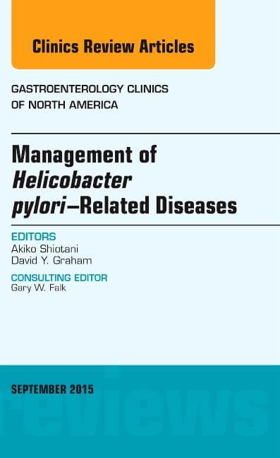 Management of Helicobacter Pylori-Related Diseases, an Issue of Gastroenterology Clinics of North America: Volume 44-3