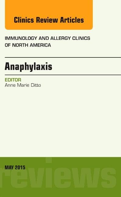 Anaphylaxis, an Issue of Immunology and Allergy Clinics of North America: Volume 35-2