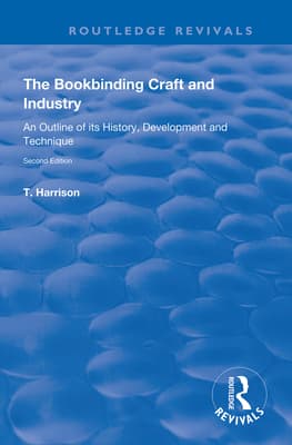 The Bookbinding Craft and Industry: An Outline of Its History, Development and Technique